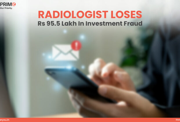 Radiologist Loses Rs 95.5 Lakh in Investment Fraud