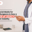 Why Social Media for Indian Surgeons Is Now a Matter of Legacy Not Just Visibility