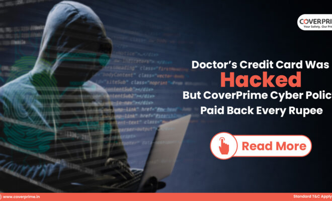 Doctor’s Credit Card Was Hacked, But CoverYou’s Cyber Policy Paid Back Every Rupee