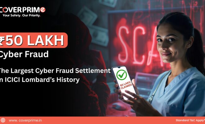 ₹50 Lakh Cyber Fraud The Largest Cyber Fraud Settlement in ICICI Lombard’s History